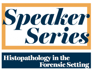 60th Speaker Series Histopathology in the Forensic Setting