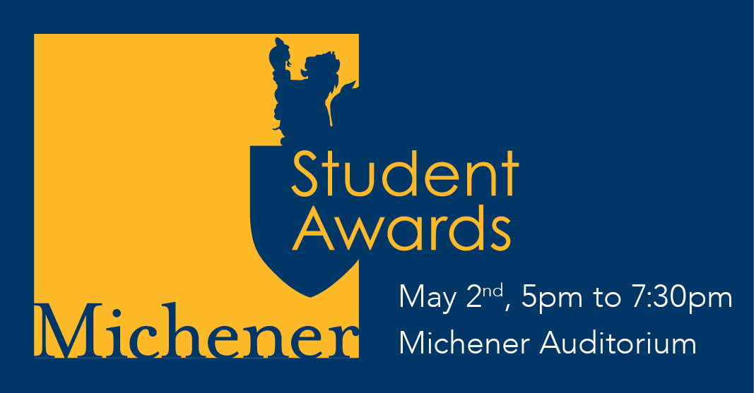 Michener Student Awards Ceremony May 2nd 2024 5:00pm to 7:30pm